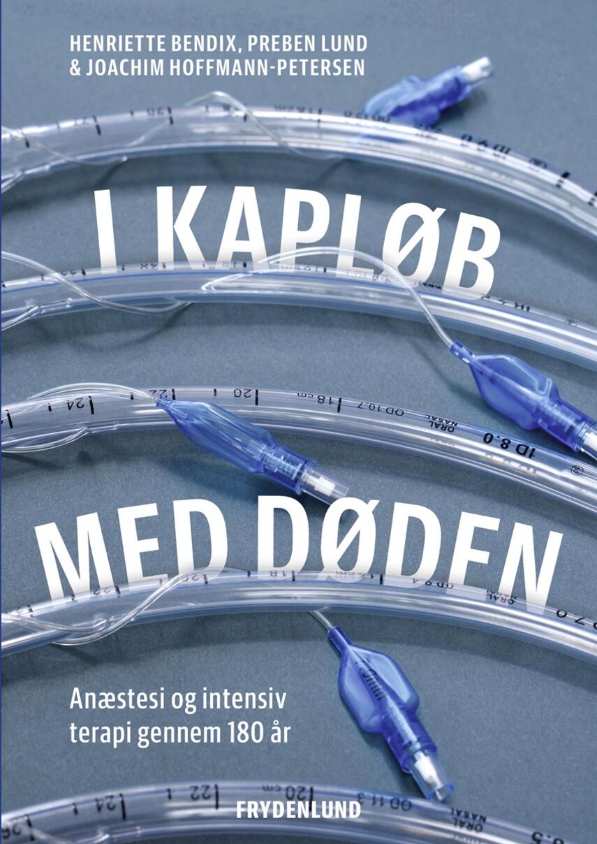 Henriette Bendix, Preben Lund (f. 1955-02-20), Joachim Hoffmann-Petersen: I kapløb med døden : anæstesi og intensiv terapi gennem 180 år