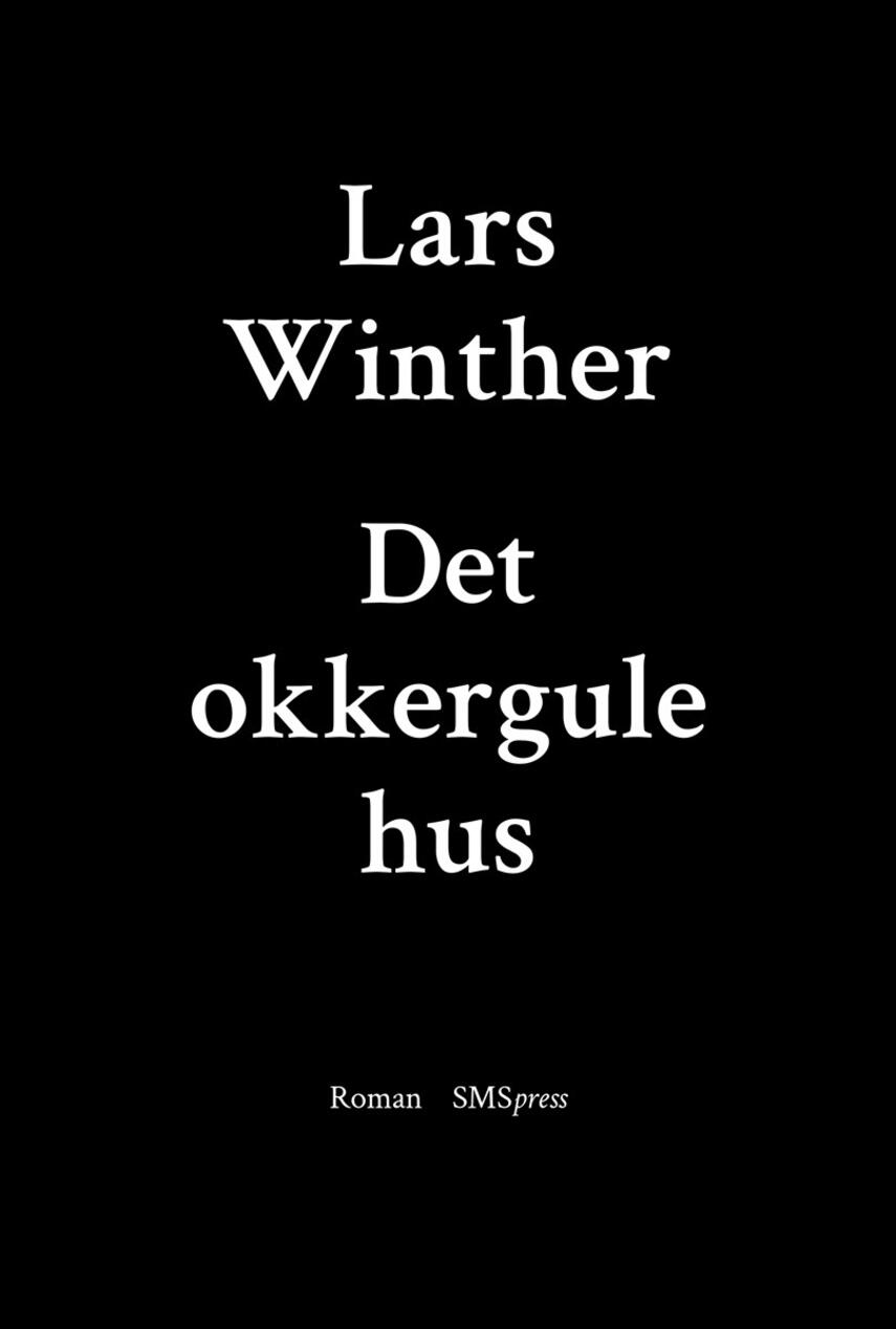 Lars Winther (f. 1968-12-10): Det okkergule hus : roman