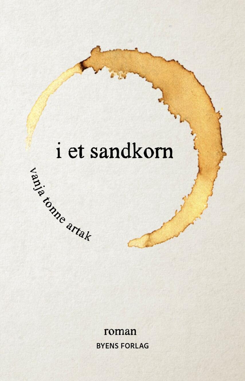 Vanja Tonne Artak: I et sandkorn : roman