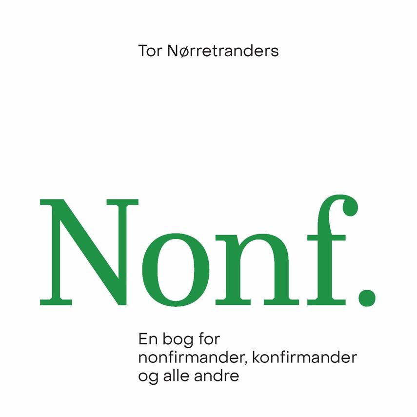 Tor Nørretranders: Nonf. : en bog for nonfirmander, konfirmander og andre mennesker
