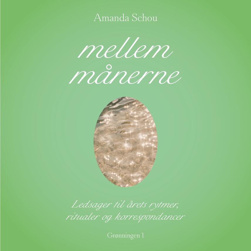 Amanda Schou: Mellem månerne : ledsager til årets rytmer, ritualer og korrespondancer