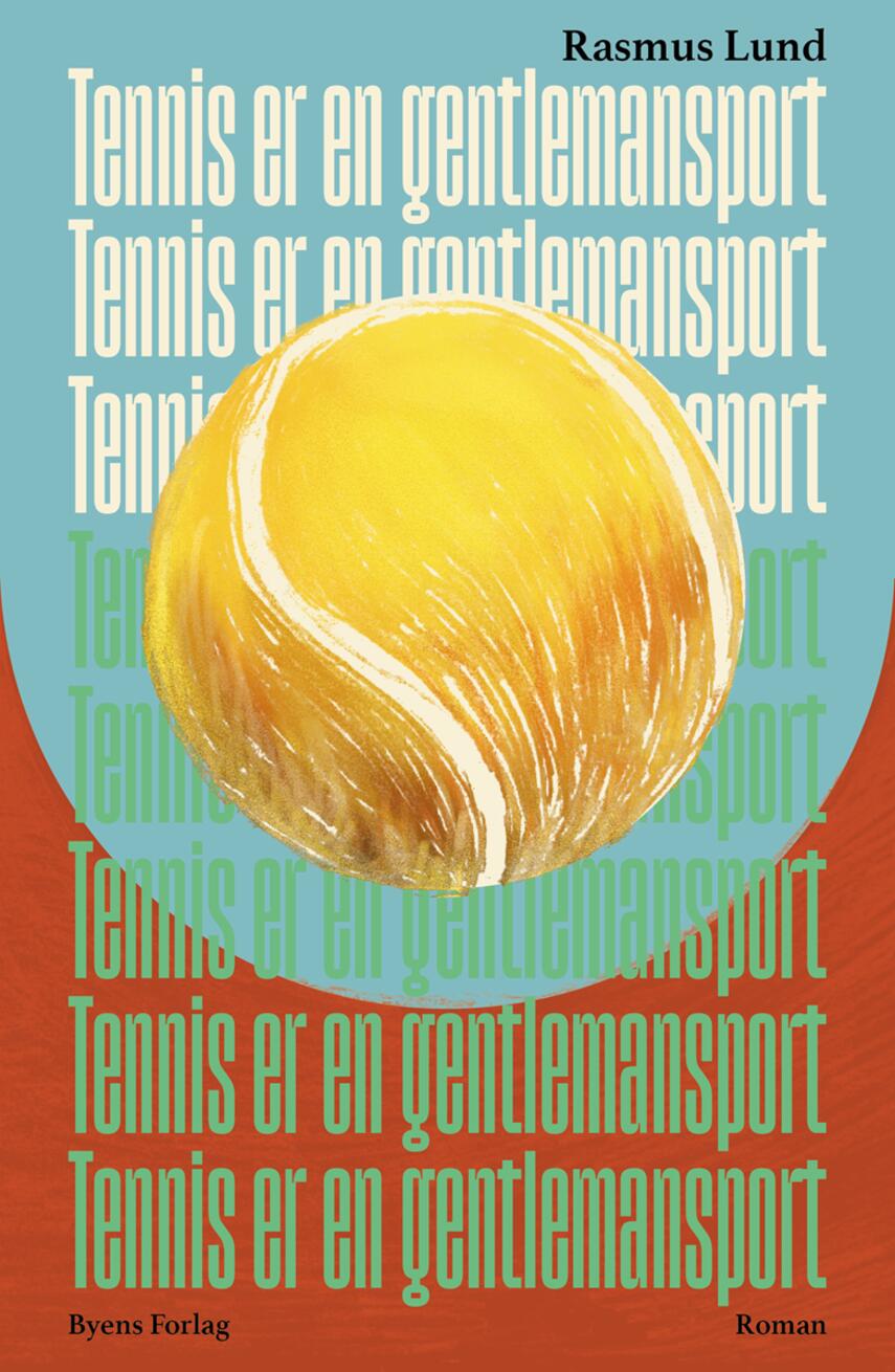 Rasmus Lund (f. 1989): Tennis er en gentlemansport : roman