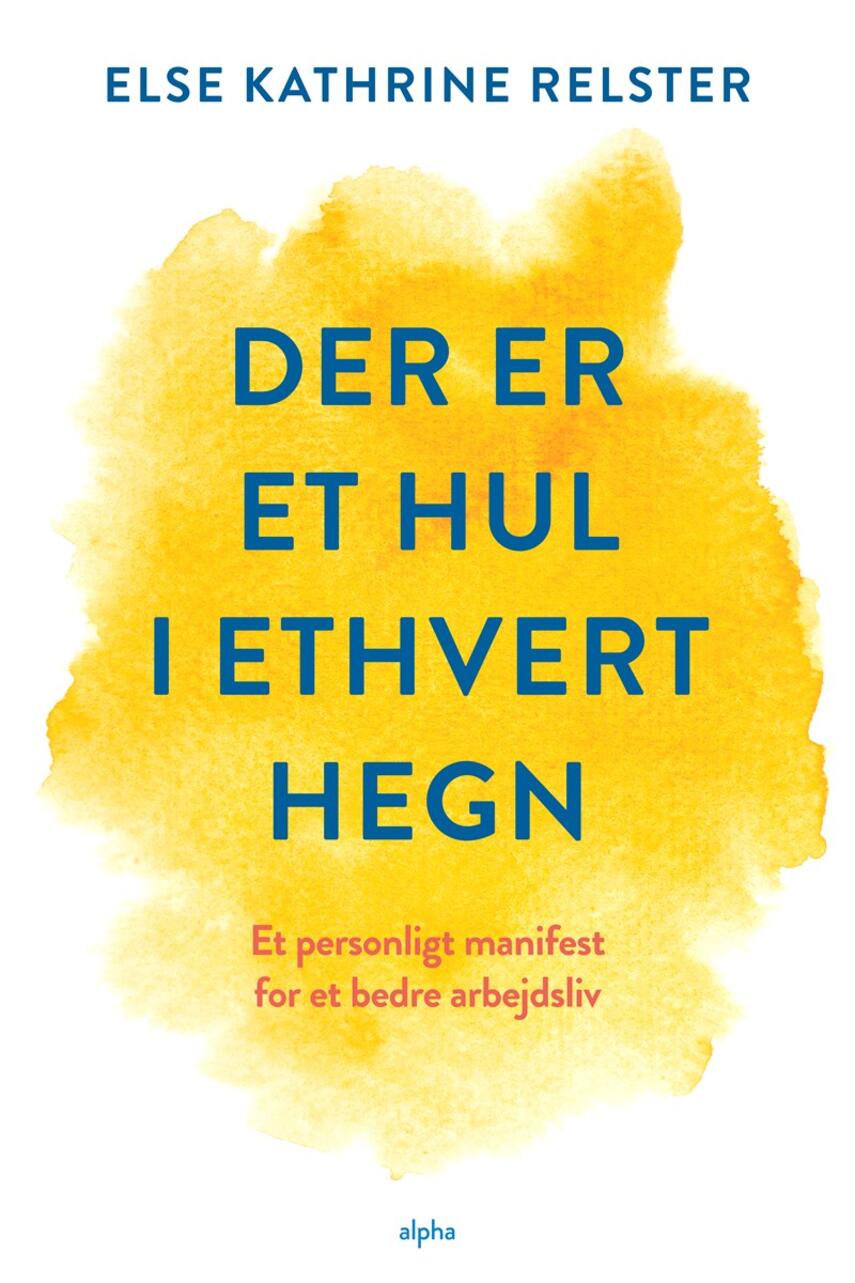 Else Kathrine Relster: Der er et hul i ethvert hegn : et personligt manifest for et bedre arbejdsliv