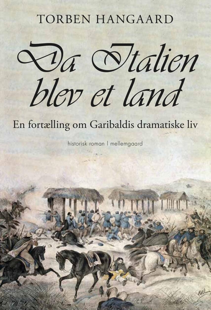 Torben Hangaard (f. 1950): Da Italien blev et land : en fortælling om Garibaldis dramatiske liv