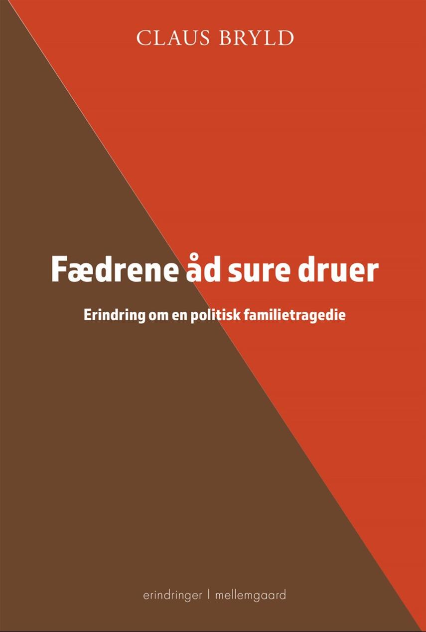 Claus Bryld: Fædrene åd sure druer : erindring om en politisk familietragedie