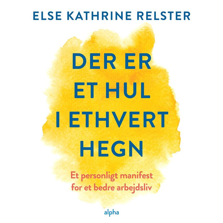 Else Kathrine Relster: Der er et hul i ethvert hegn : et personligt manifest for et bedre arbejdsliv