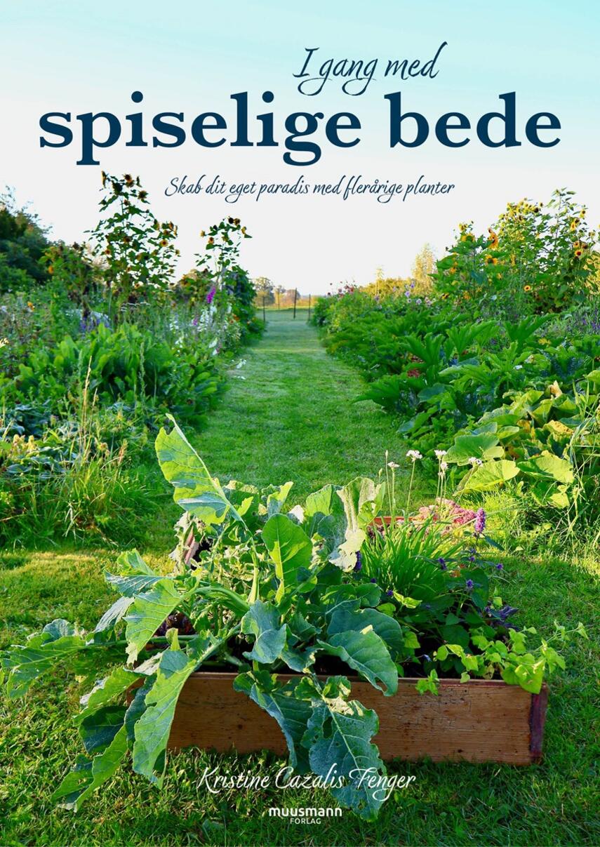 Kristine Cazalis Fenger: I gang med spiselige bede : skab dit eget paradis med flerårige planter