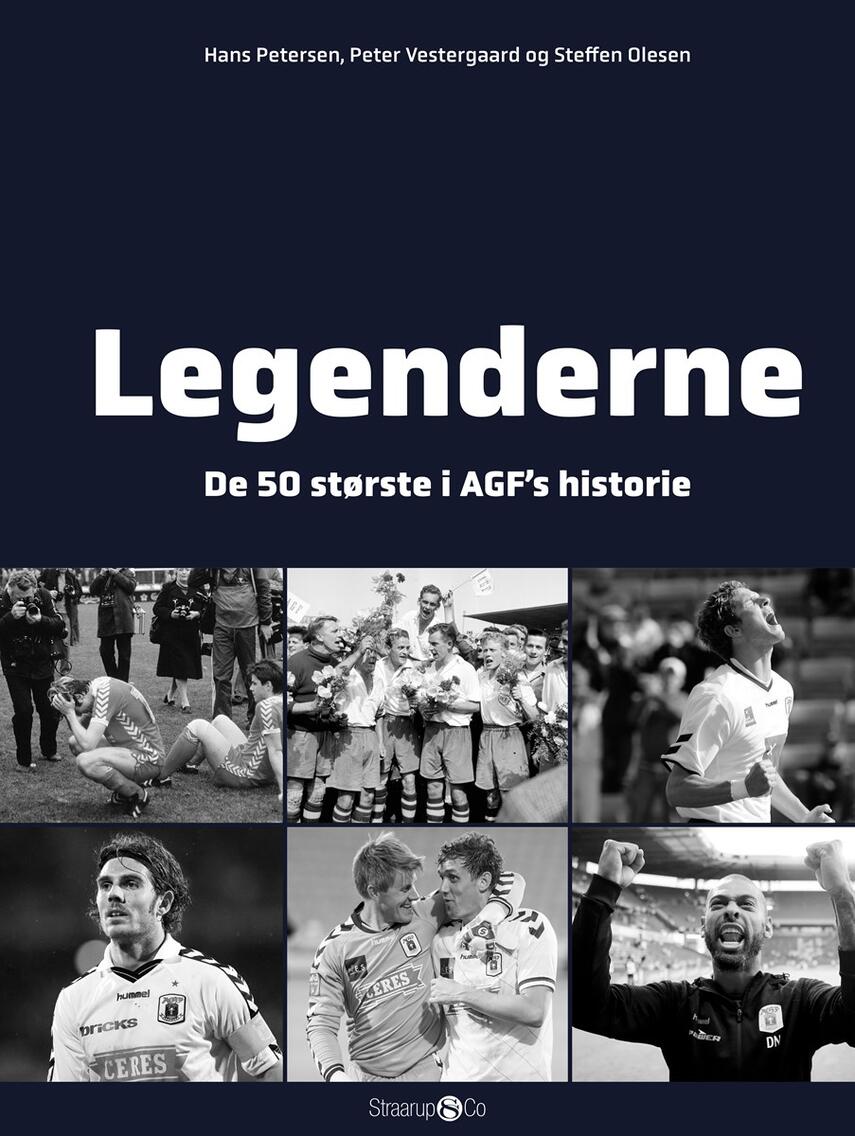Hans Petersen (f. 1947), Peter Vestergaard (f. 1959), Steffen Olesen: Legenderne : de 50 største i AGF's historie. 2