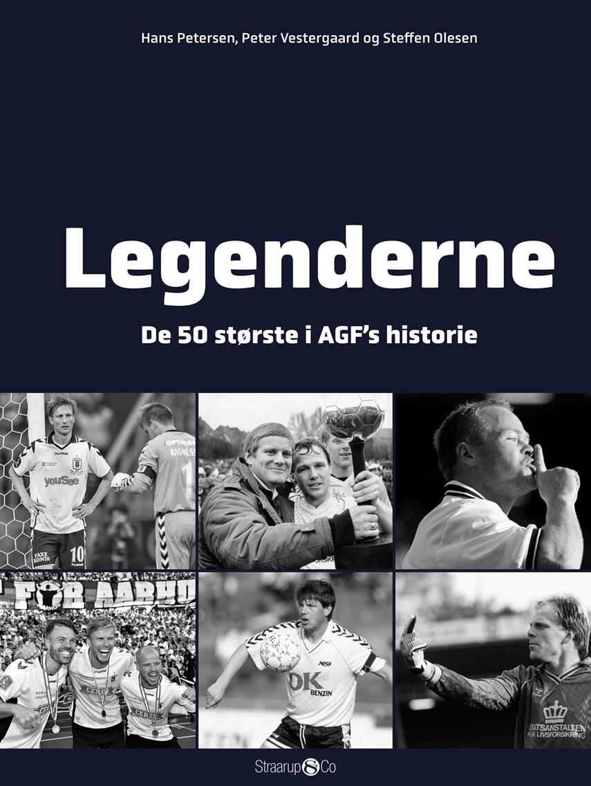 Hans Petersen (f. 1947), Peter Vestergaard (f. 1959), Steffen Olesen: Legenderne : de 50 største i AGF's historie. 1