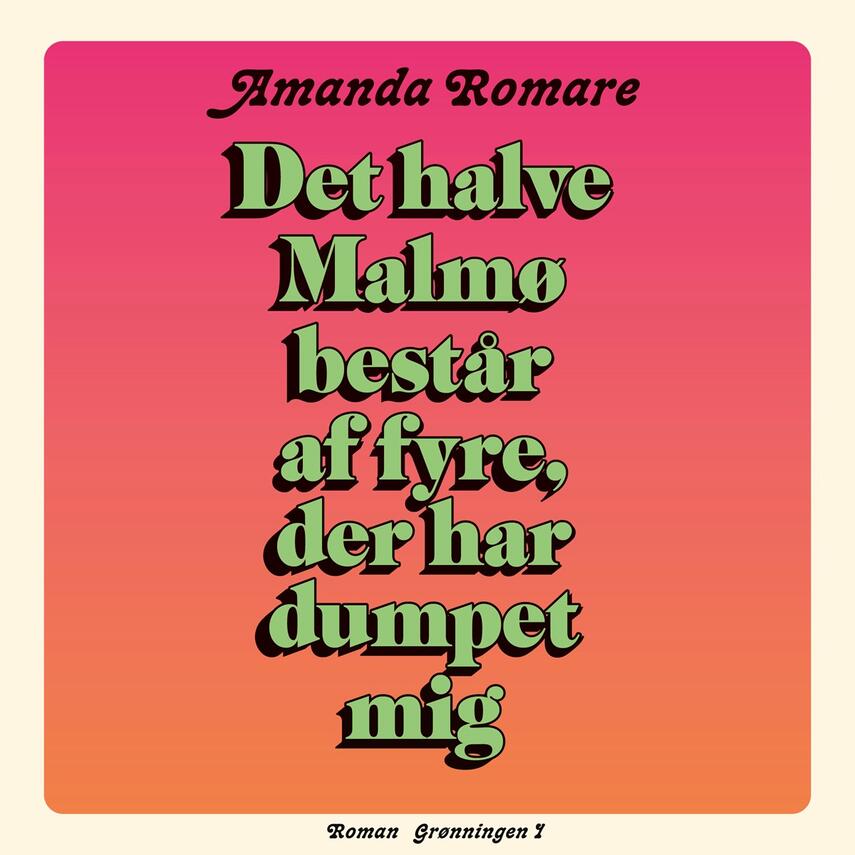 Amanda Romare (f. 1989): Det halve Malmø består af fyre, der har dumpet mig : roman