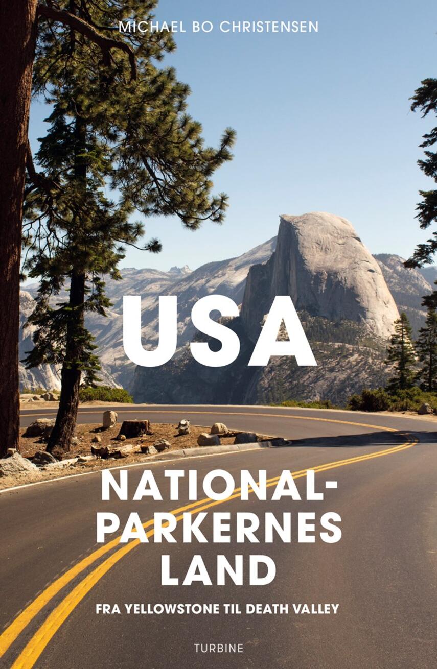 Michael Bo Christensen: USA - nationalparkernes land : fra Yellowstone til Death Valley