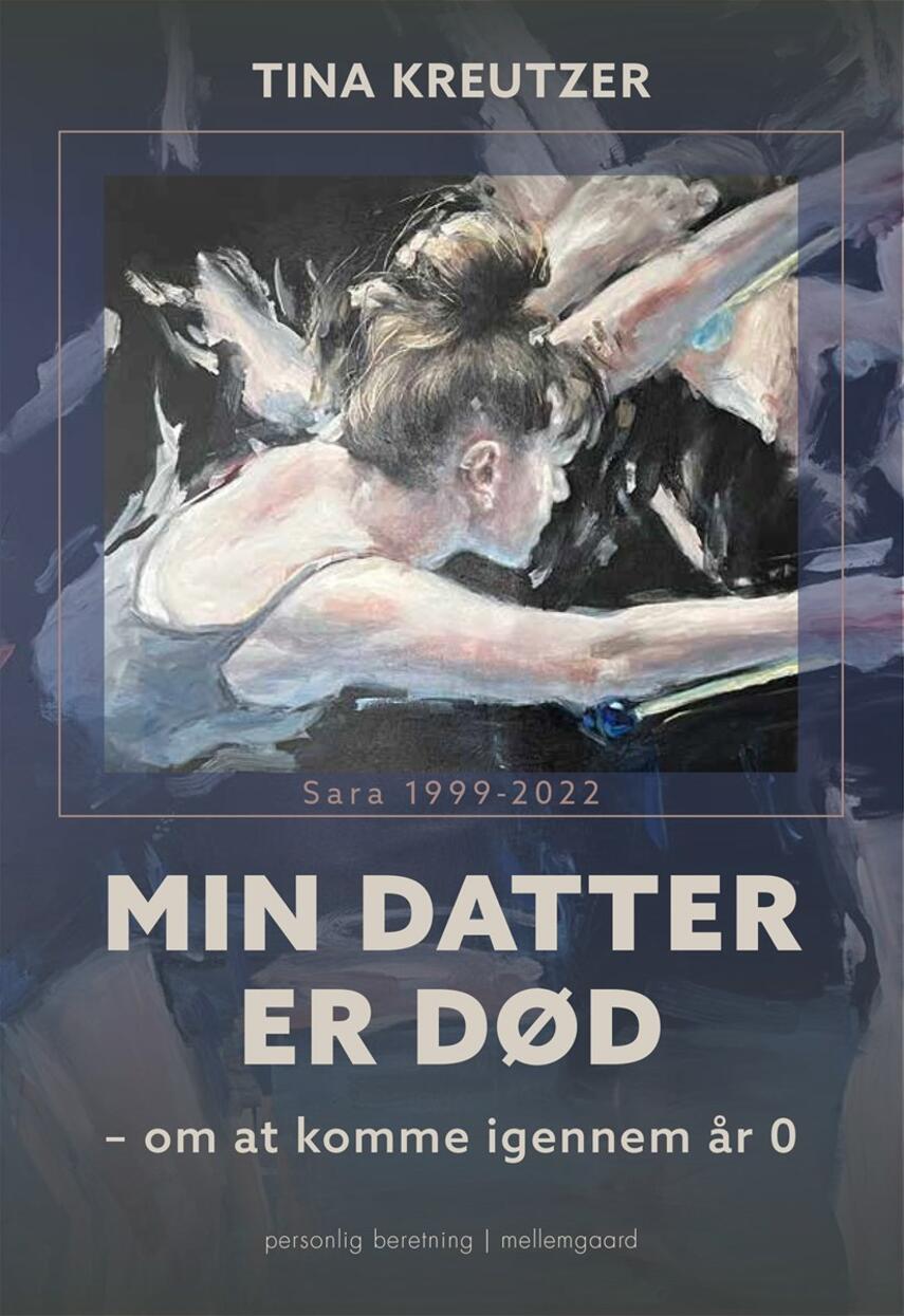 Tina Kreutzer (f. 1970): Min datter er død : om at komme igennem år 0