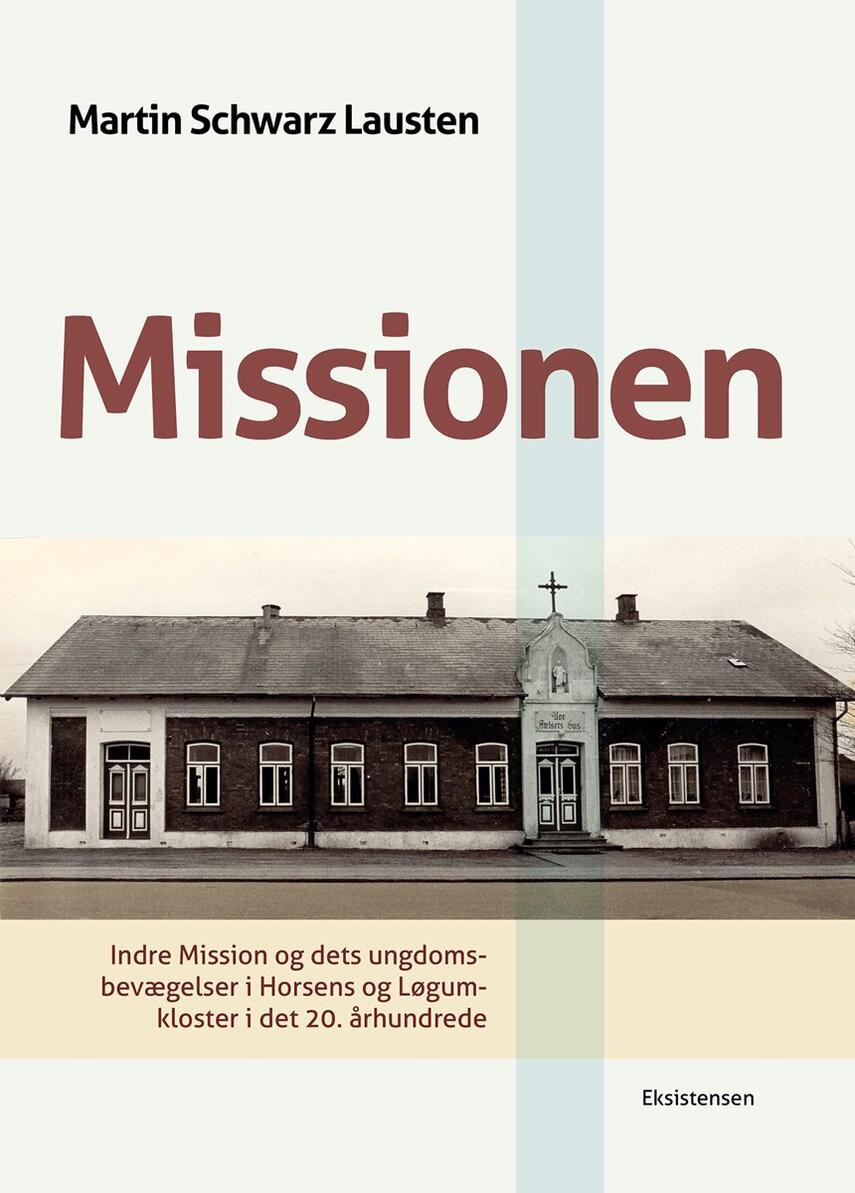 Martin Schwarz Lausten: Missionen : Indre Mission og dets ungdomsbevægelser i Horsens og Løgumkloster i det 20. århundrede