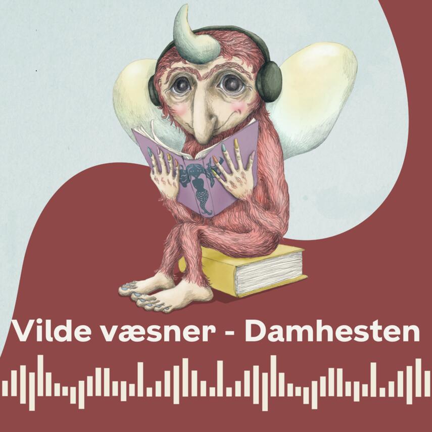 : Dam-hesten : Vilde væsner fortæller historier om mennesker, dyr og fantasivæsner fra mytologien, overtroen og folkeeventyrene.