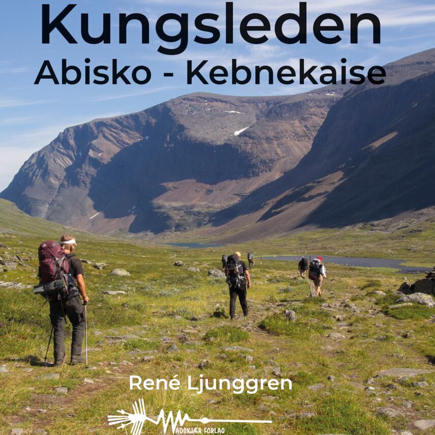 René Ljunggren (f. 1949): Kungsleden : Abisko - Kebnekaise
