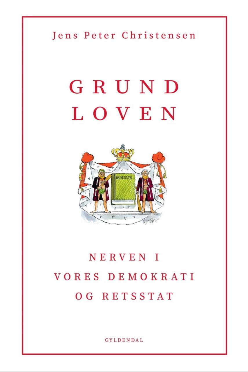 Jens Peter Christensen (f. 1956): Grundloven : nerven i vores demokrati og retsstat