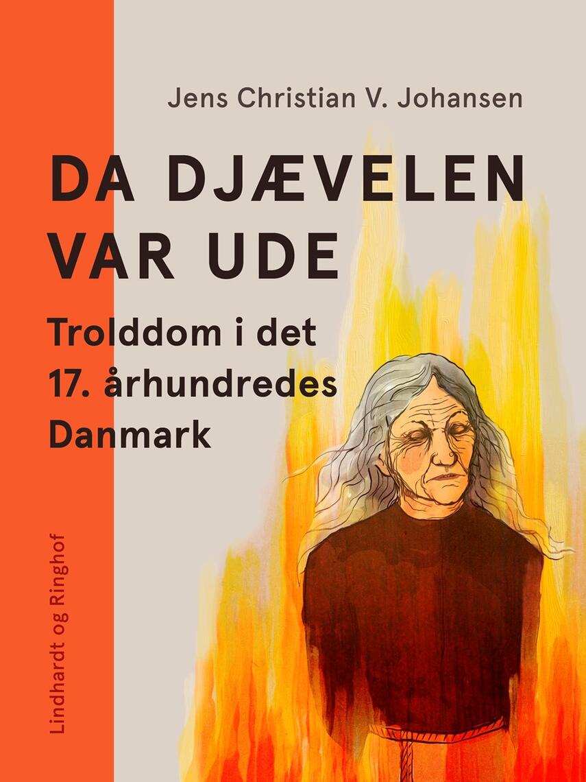 Jens Christian V. Johansen (f. 1949): Da Djævelen var ude - : trolddom i det 17. århundredes Danmark