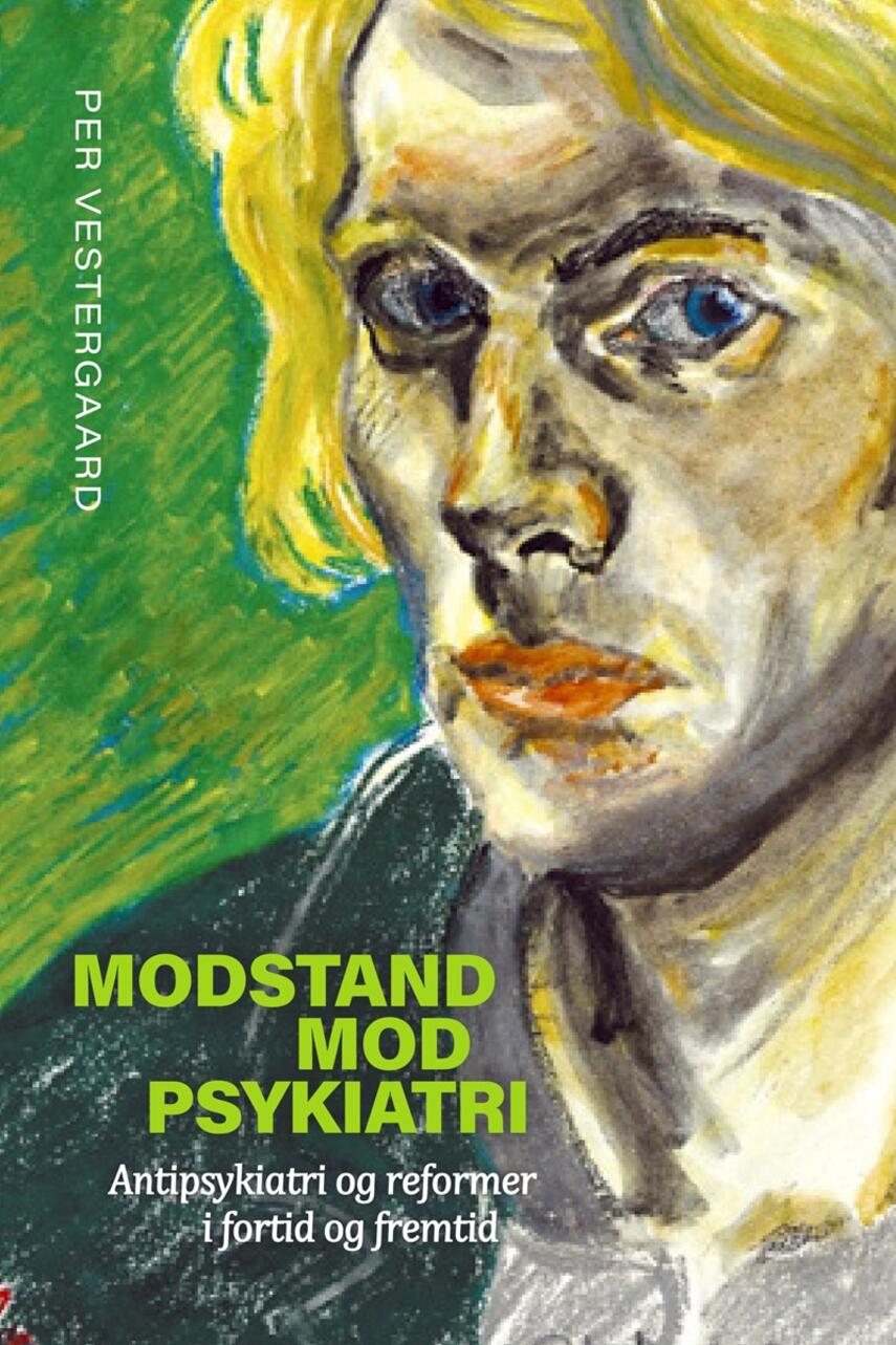 Per Vestergaard (f. 1941): Modstand mod psykiatri : antipsykiatri og reformer i fortid og fremtid