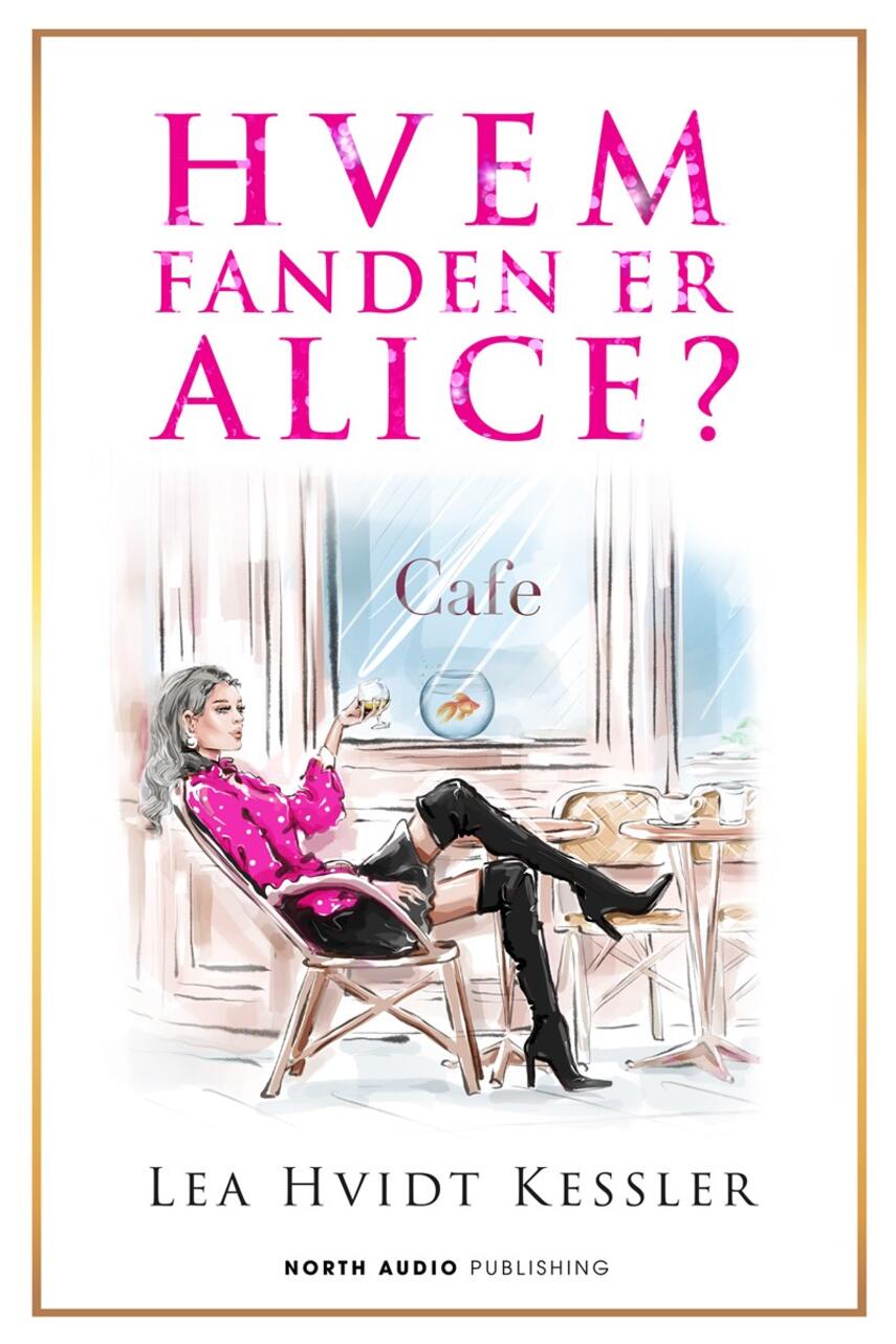 Lea Hvidt Kessler (f. 1988): Hvem fanden er Alice?