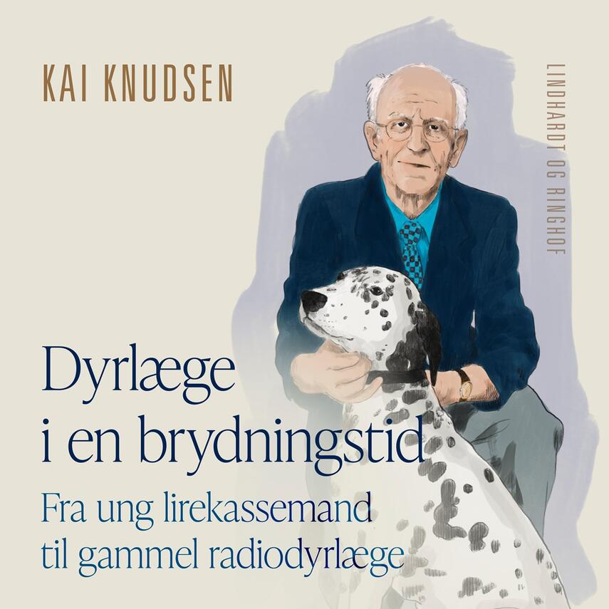 Kai Knudsen (f. 1923): Dyrlæge i en brydningstid : fra ung lirekassemand til gammel radiodyrlæge