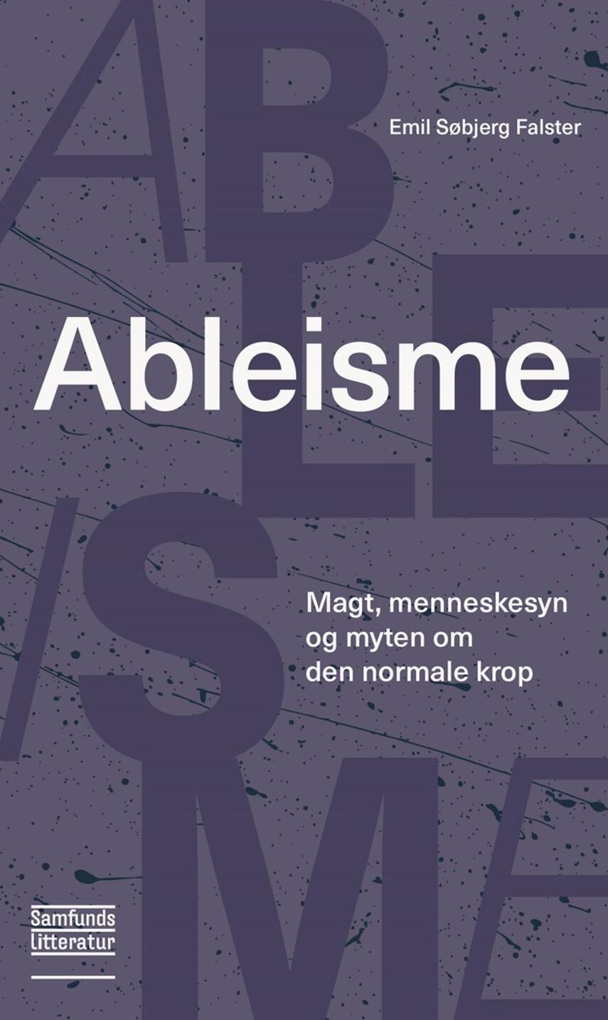 Emil Søbjerg Falster: Ableisme : magt, menneskesyn og myten om den normale krop