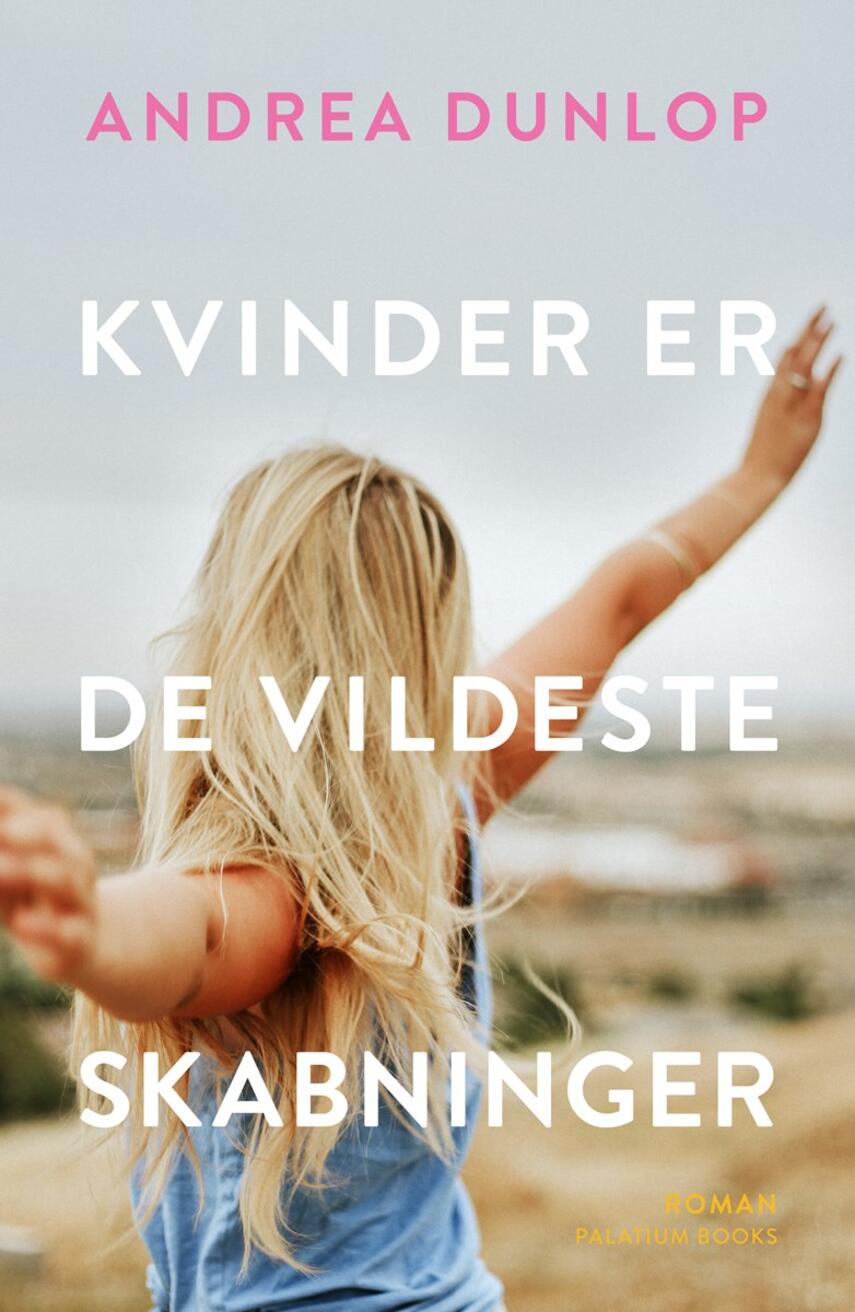 Andrea Dunlop: Kvinder er de vildeste skabninger : roman