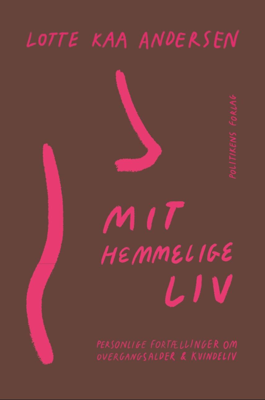 Lotte Kaa Andersen: Mit hemmelige liv : personlige fortællinger om overgangsalder & kvindeliv
