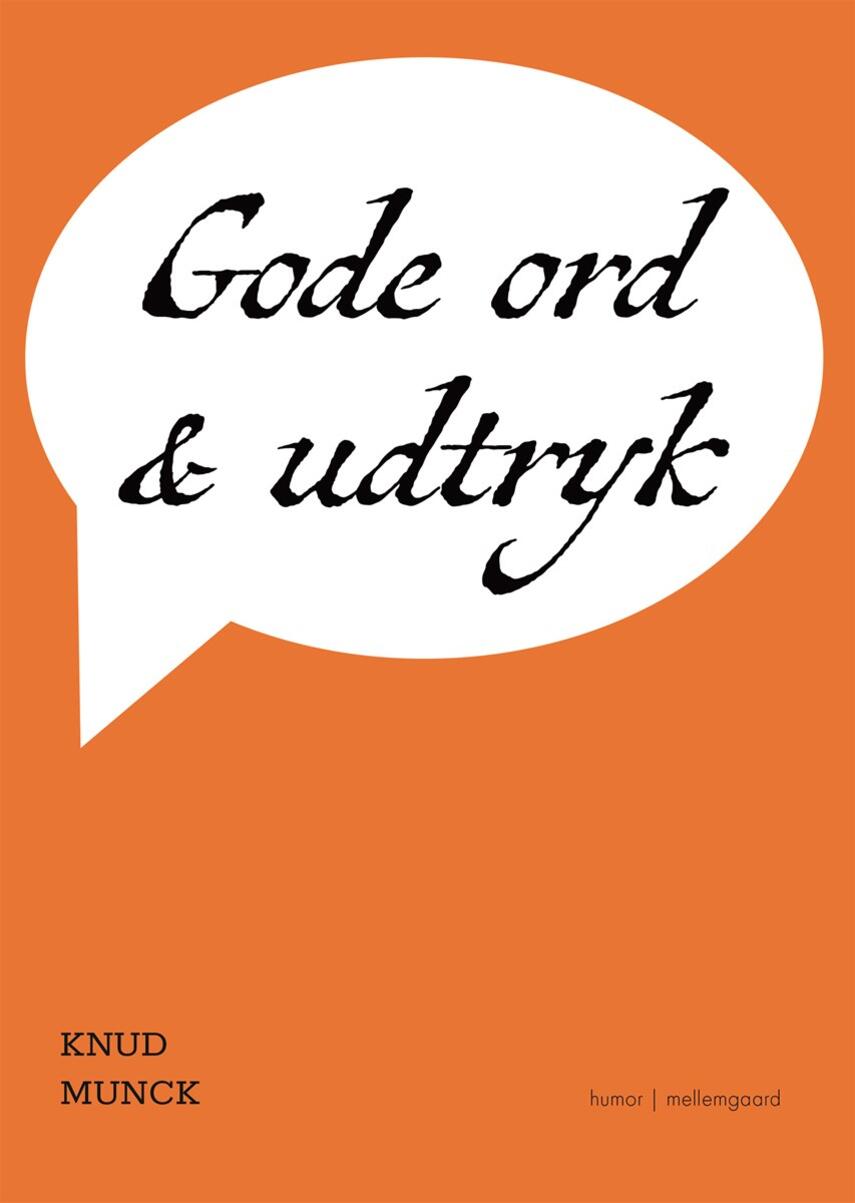 Knud Munck (f. 1951): Gode ord & udtryk : danske og udenlandske ordsprog og talemåder