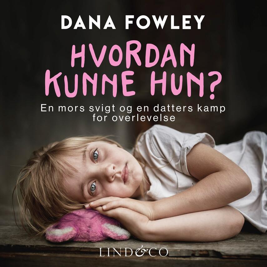 Dana Fowley: Hvordan kunne hun? : en mors svigt og en datters kamp for overlevelse