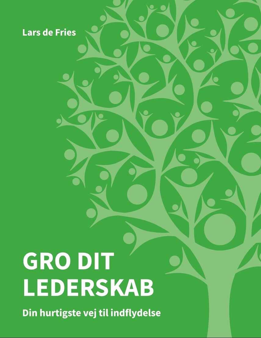 Lars de Fries: Gro dit Lederskab : din hurtigste vej til indflydelse