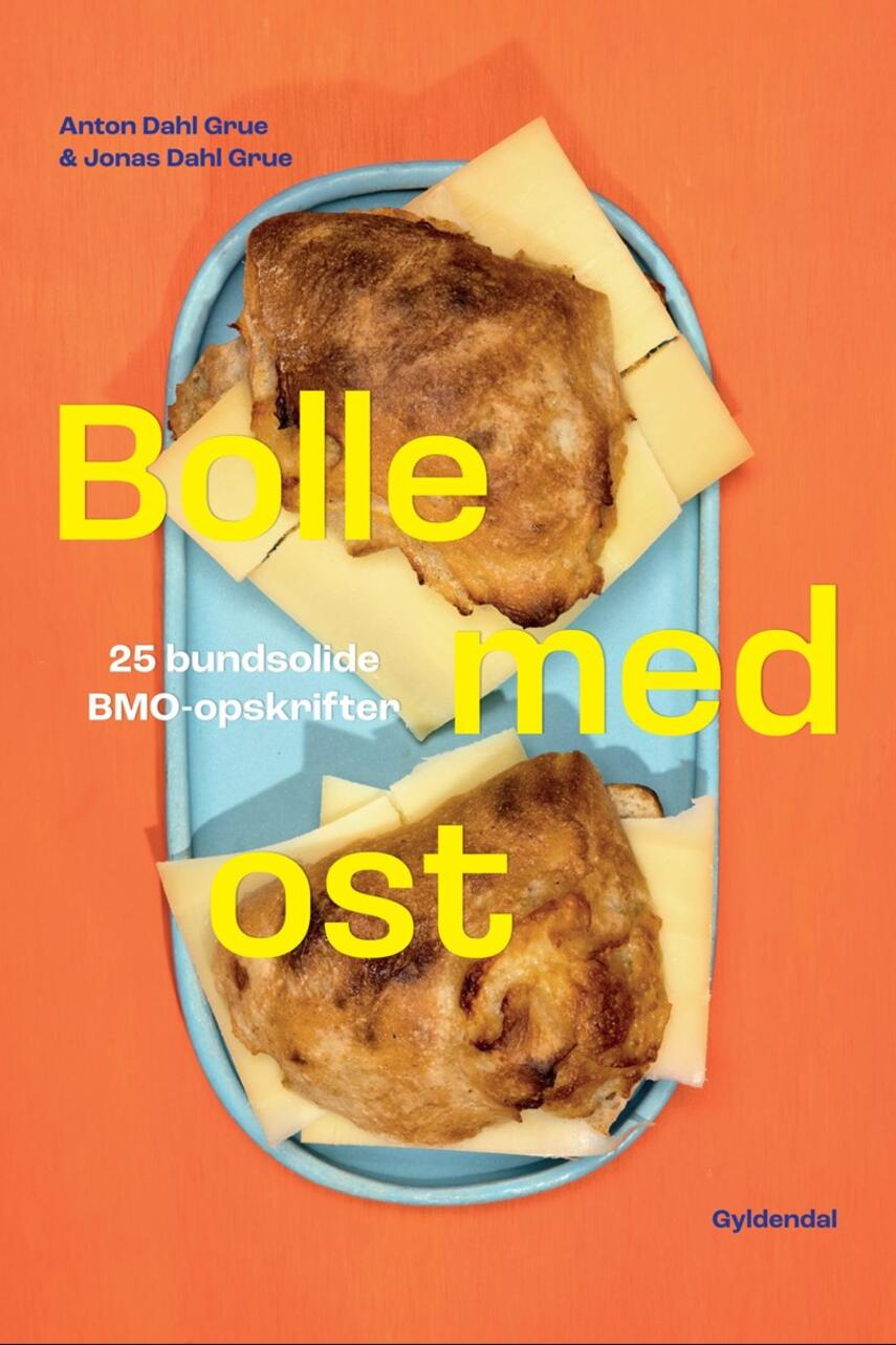 Anton Dahl Grue, Jonas Dahl Grue: Bolle med ost : 25 bundsolide BMO-opskrifter