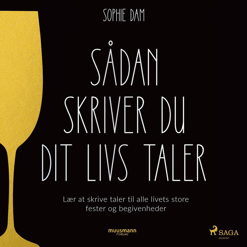 Sophie Dam: Sådan skriver du dit livs taler : lær at skrive taler til alle livets store fester og begivenheder