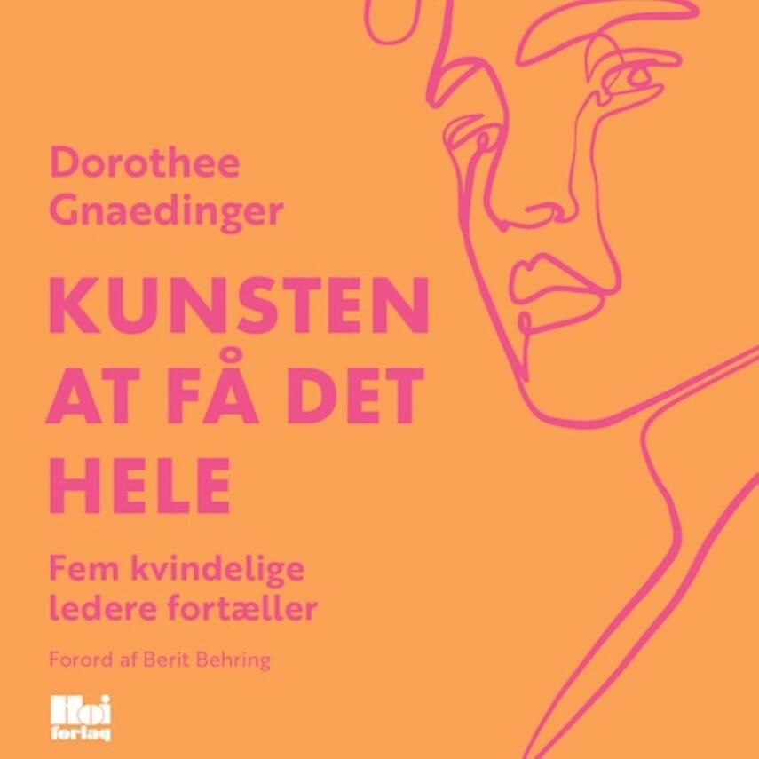 Dorothee Gnaedinger: Kunsten at få det hele : fem kvindelige ledere fortæller