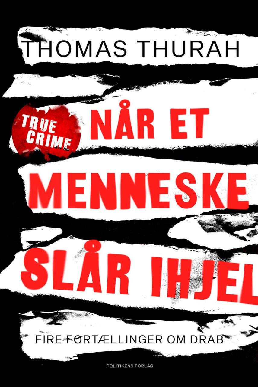 Thomas Thurah: Når et menneske slår ihjel : fire fortællinger om drab