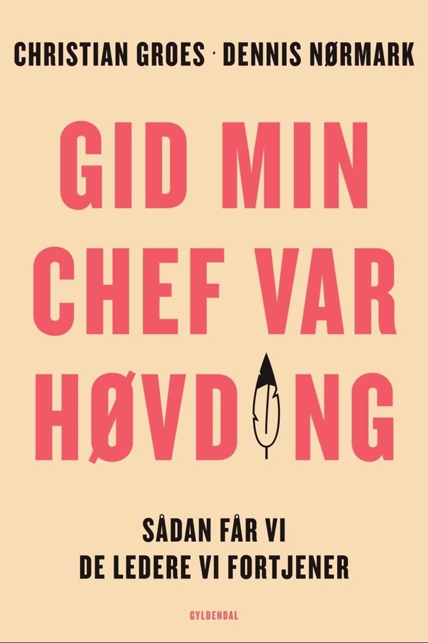 Dennis Nørmark (f. 1978-04-02), Christian Groes (f. 1974): Gid min chef var høvding : sådan får vi de ledere, vi fortjener