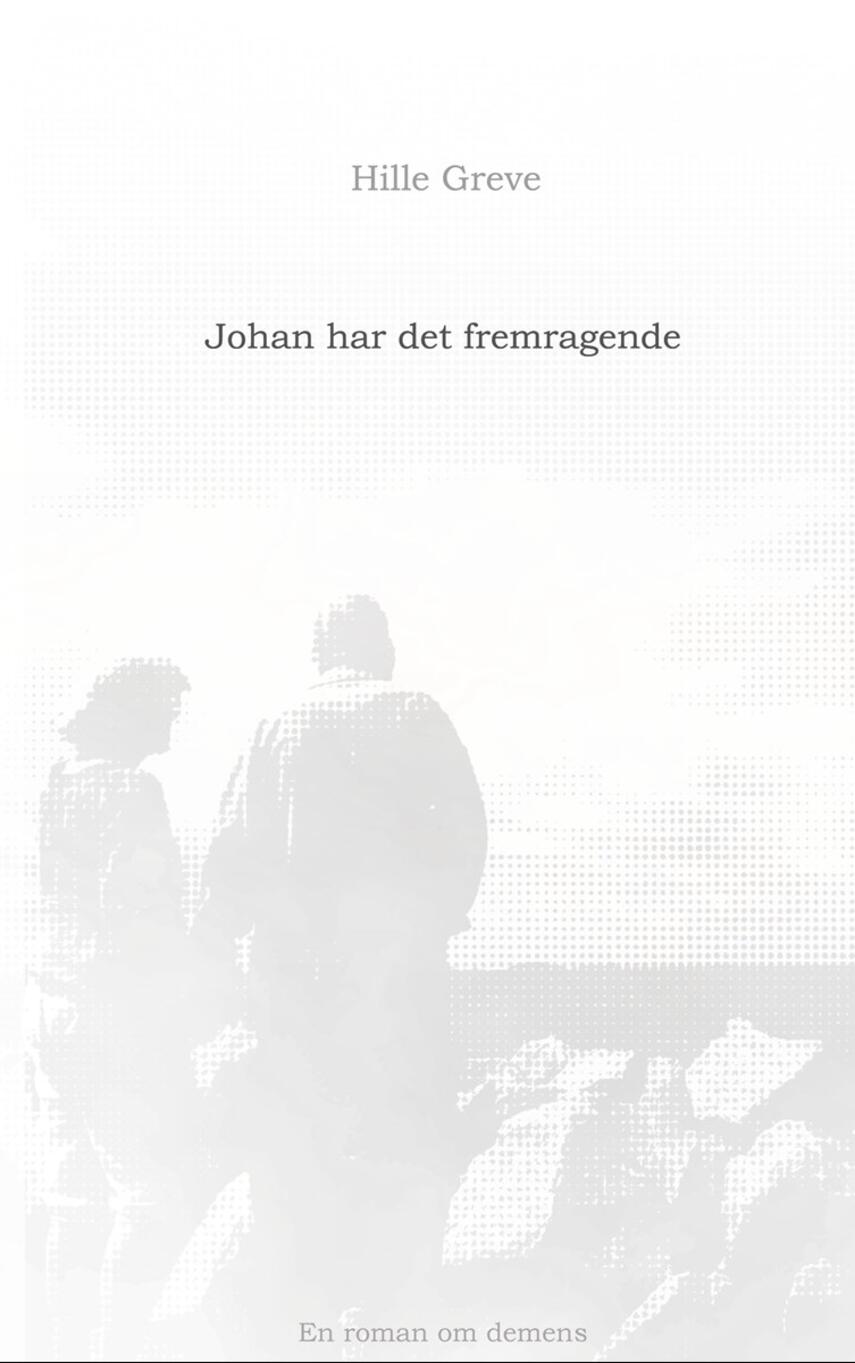 Hille Greve (f. 1938): Johan har det fremragende : en roman om demens