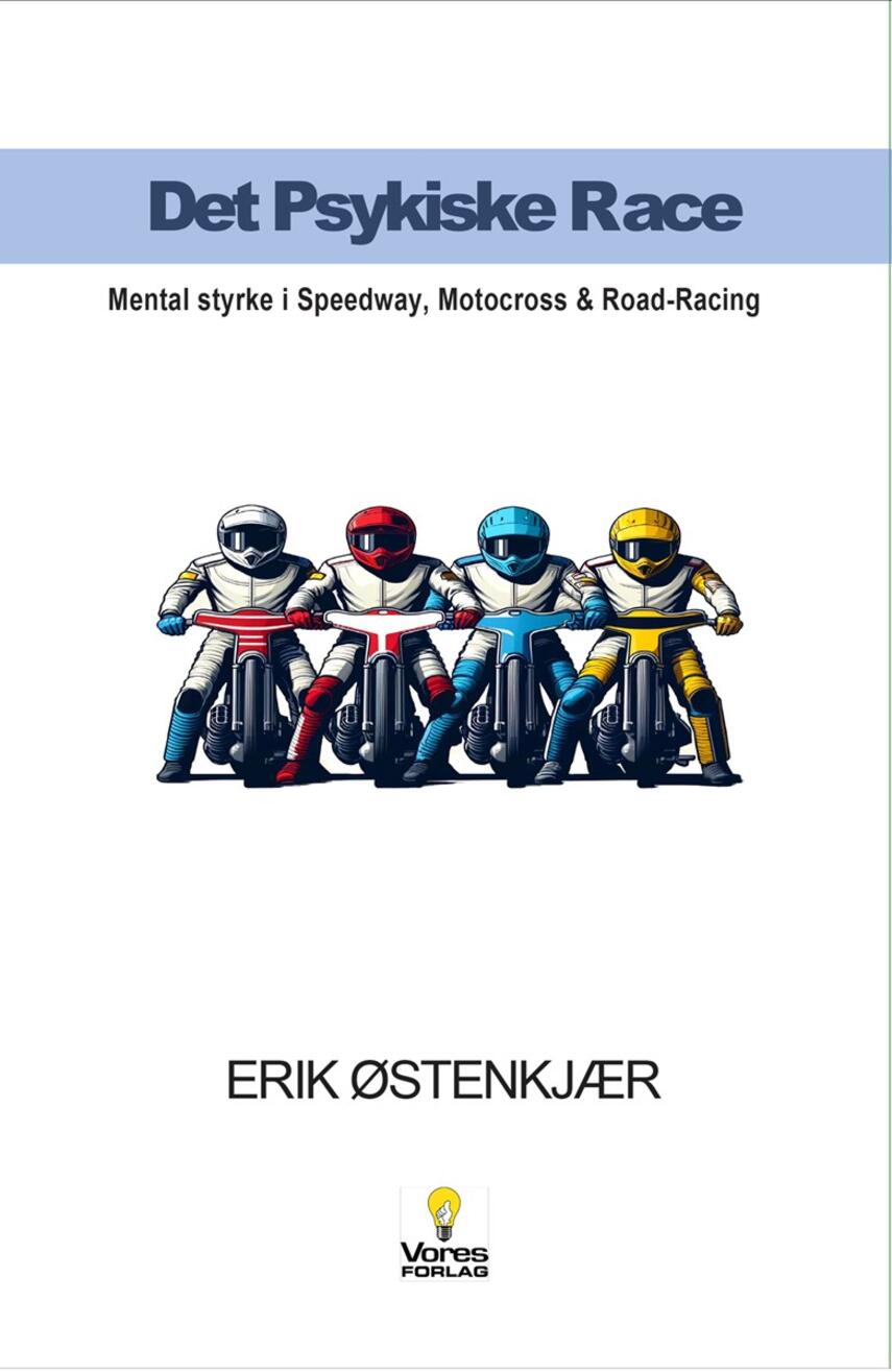 Erik Østenkjær: Det psykiske race : mental styrke i speedway, motocross & road-racing