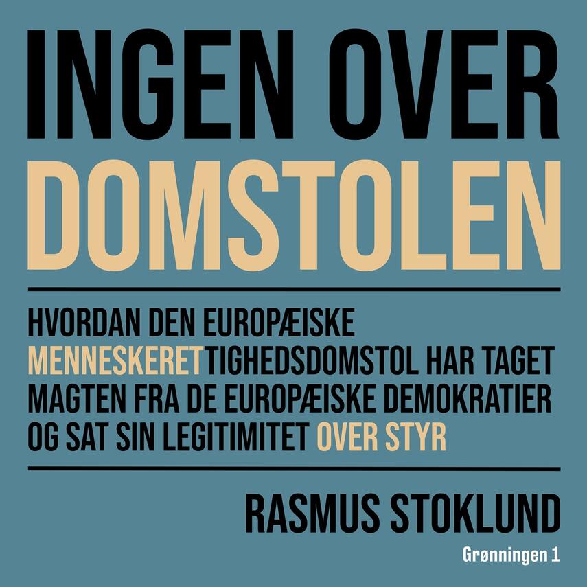 Rasmus Stoklund: Ingen over domstolen : hvordan Den Europæiske Menneskerettighedsdomstol har taget magten fra de europæiske demokratier og sat sin legitimitet over styr