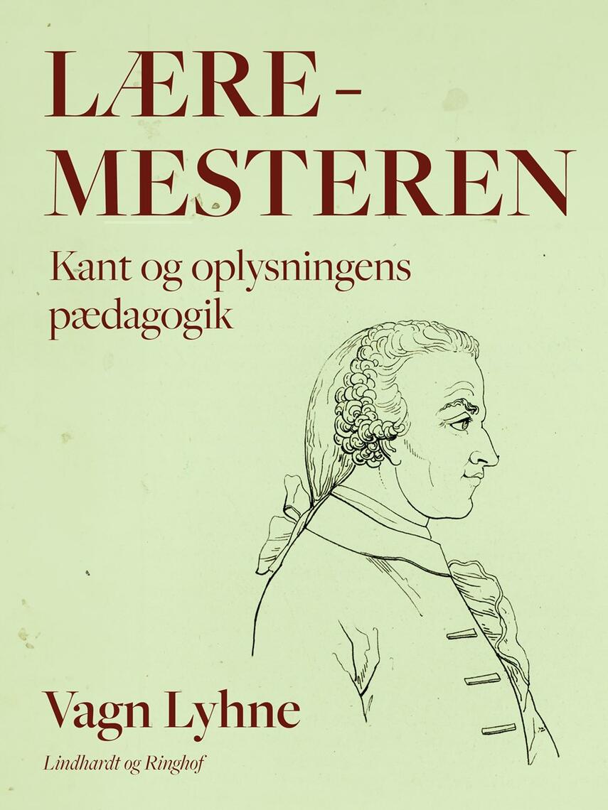 Vagn Lyhne: Læremesteren : Kant og oplysningens pædagogik