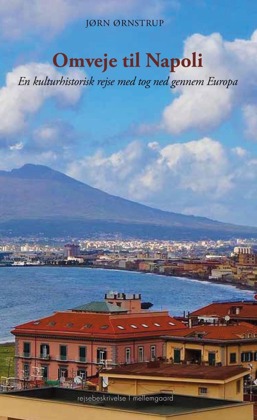 Jørn Ørnstrup: Omveje til Napoli : en kulturhistorisk rejse med tog ned gennem Europa