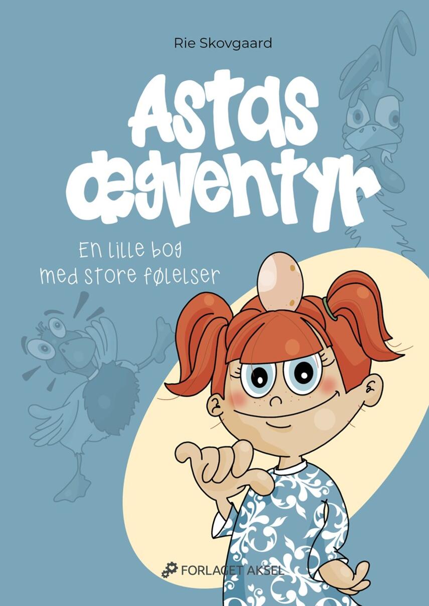 Rie Skovgaard: Astas ægventyr : en lille bog med store følelser