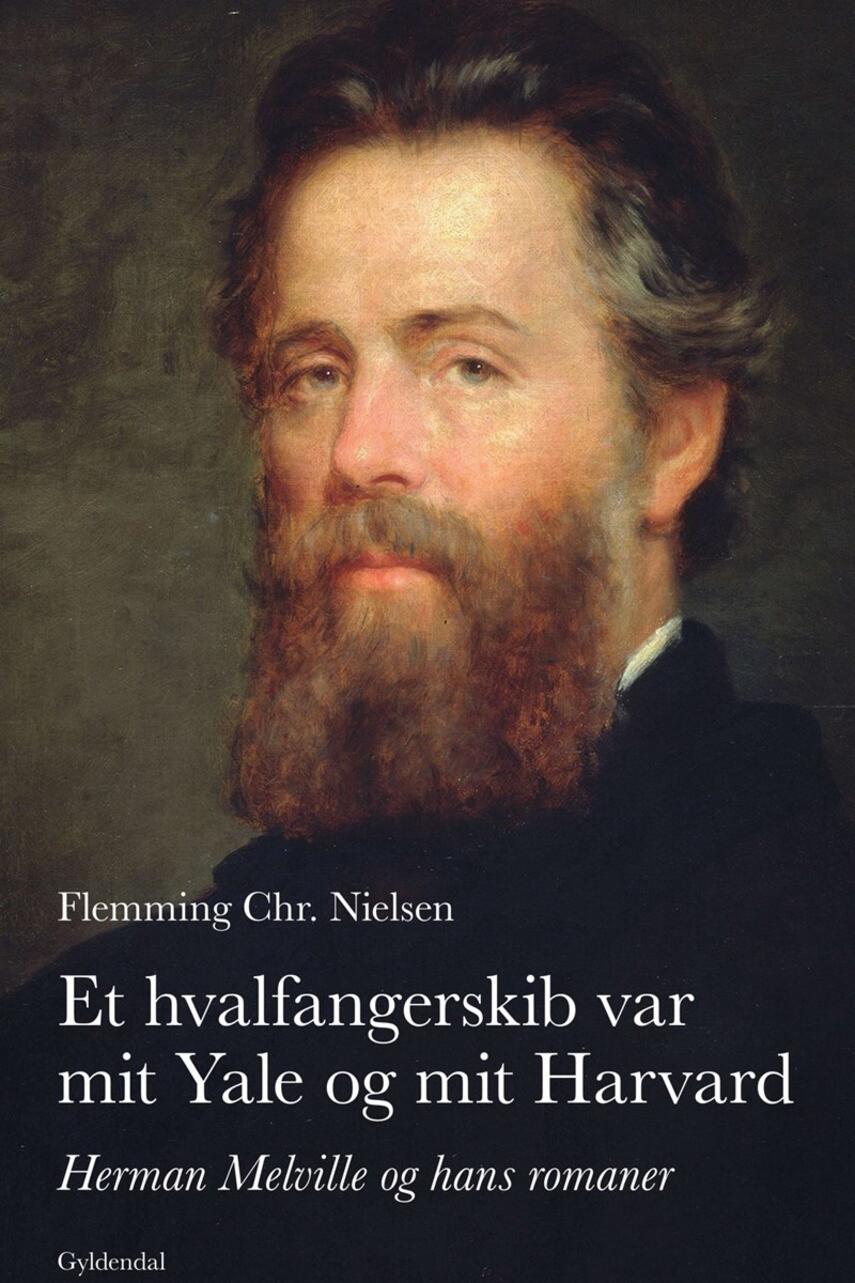 Flemming Chr. Nielsen (f. 1943): Et hvalfangerskib var mit Yale og mit Harvard : Herman Melville og hans romaner