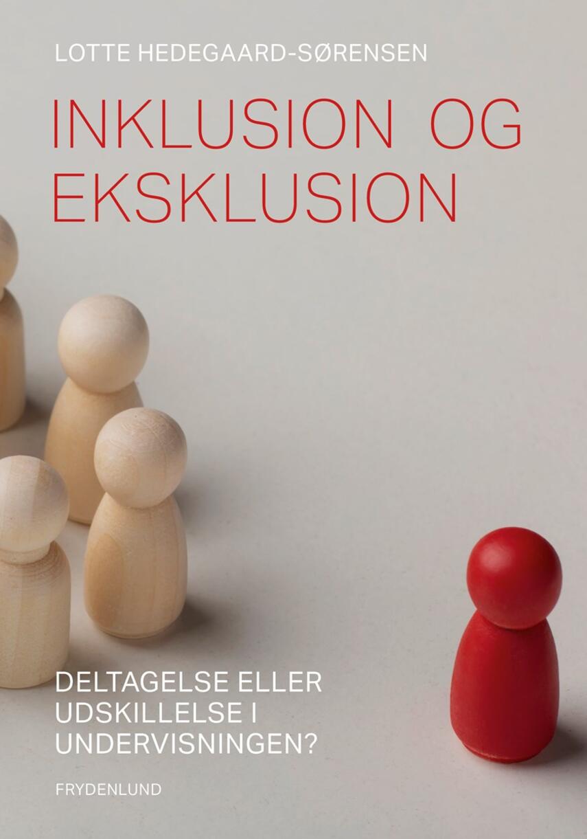 Lotte Hedegaard-Sørensen: Inklusion og eksklusion : deltagelse eller udskillelse i undervisningen?