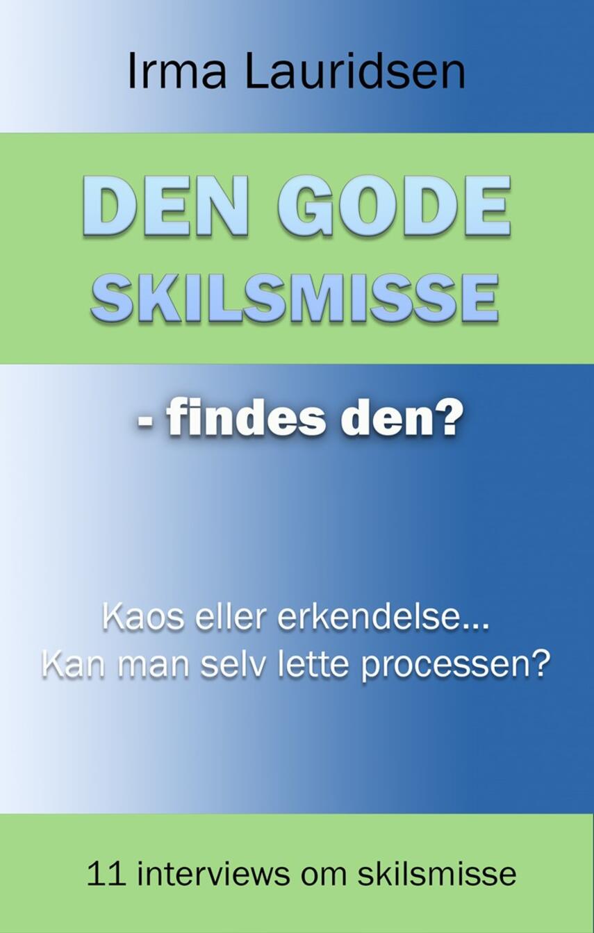 Irma Lauridsen: Den gode skilsmisse - findes den? : kaos eller erkendelse - bestemmer man selv?