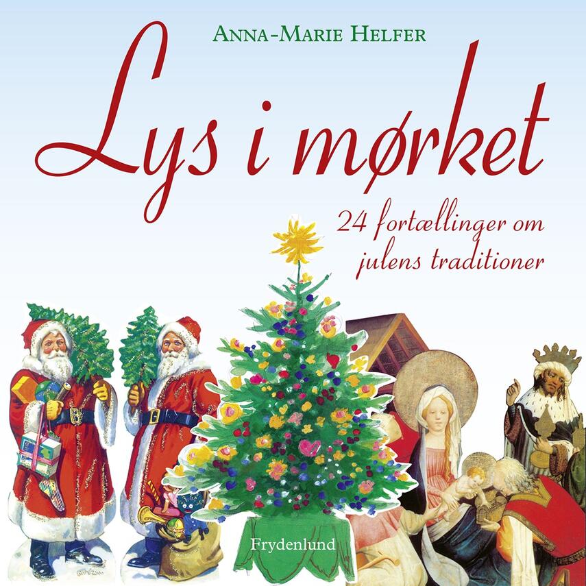 Anna-Marie Helfer: Lys i mørket : 24 fortællinger om julens traditioner