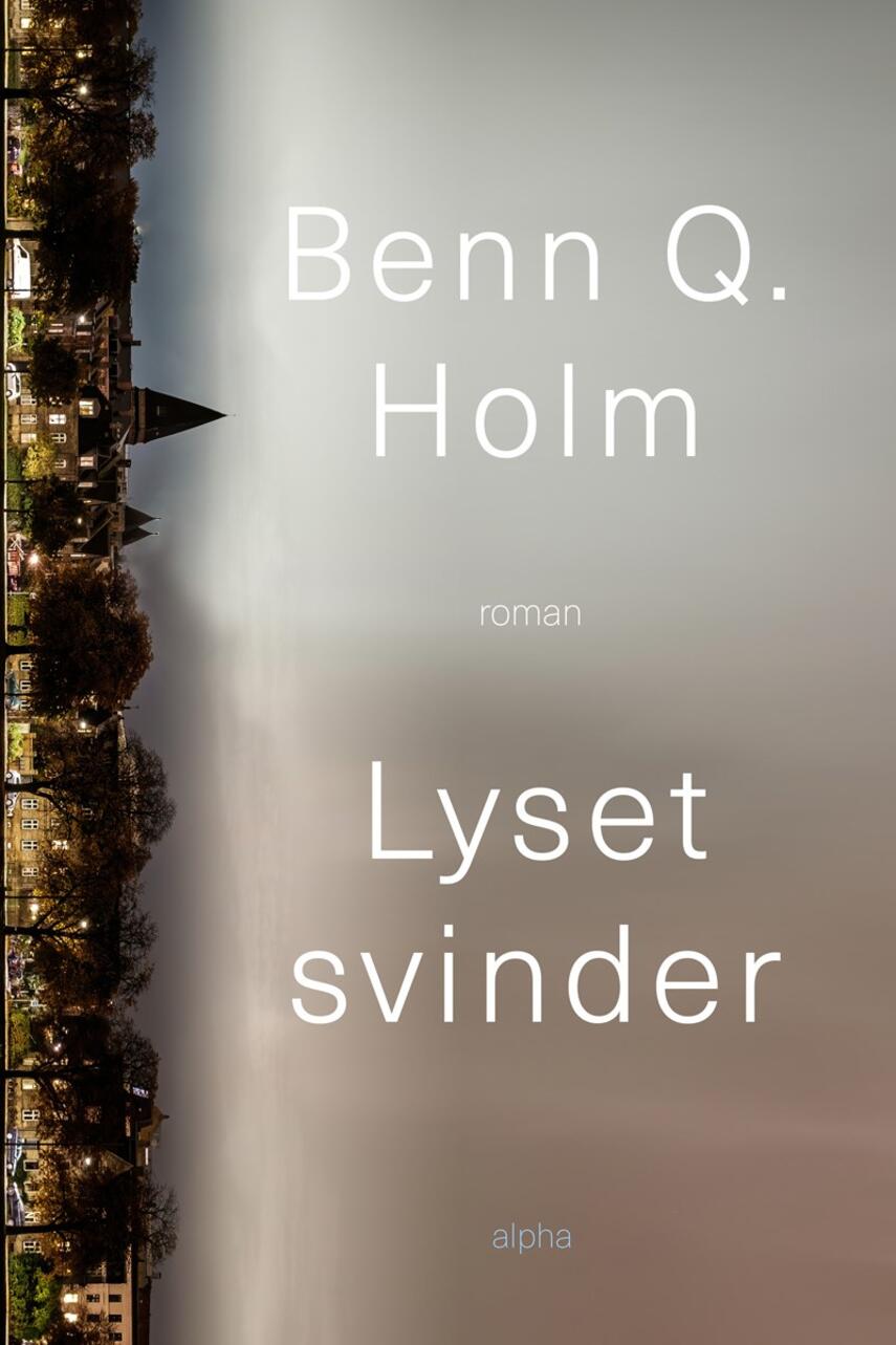 Benn Q. Holm (f. 1962): Lyset svinder : roman