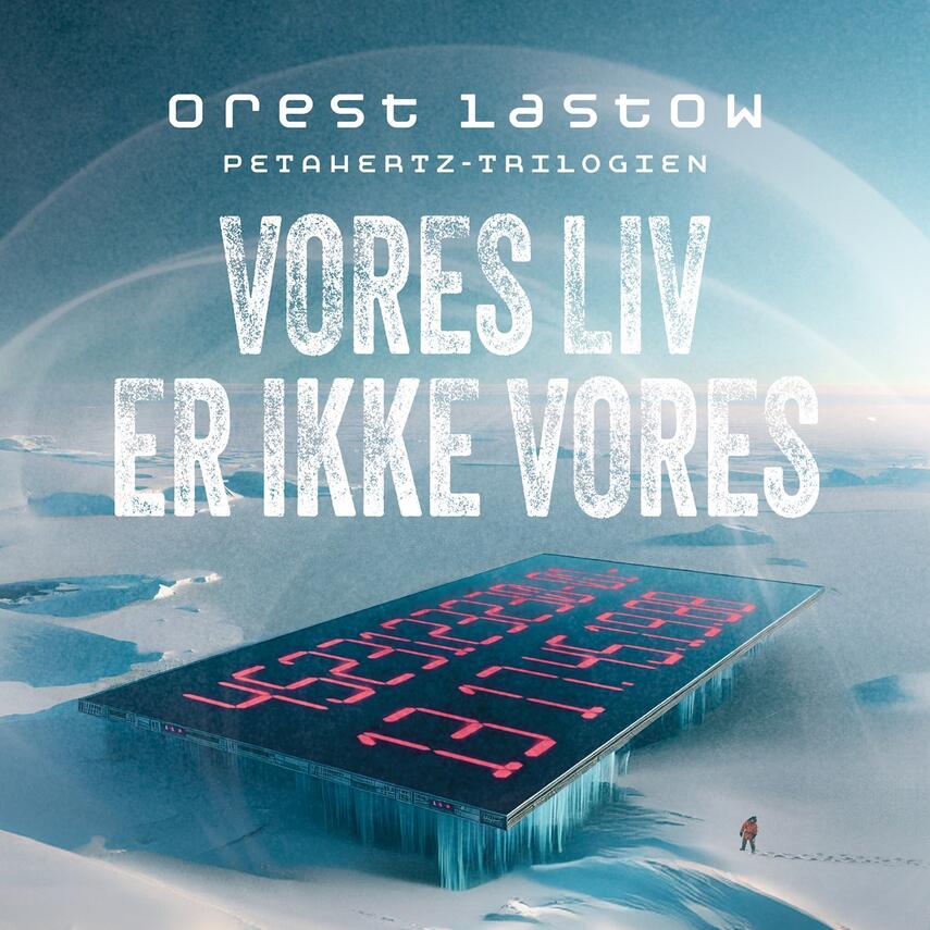 Orest Lastow (f. 1964): Vores liv er ikke vores : en sci-fi detektivhistorie