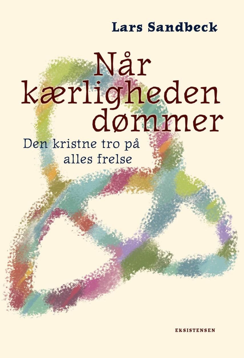 Lars Sandbeck: Når kærligheden dømmer : den kristne tro på alles frelse