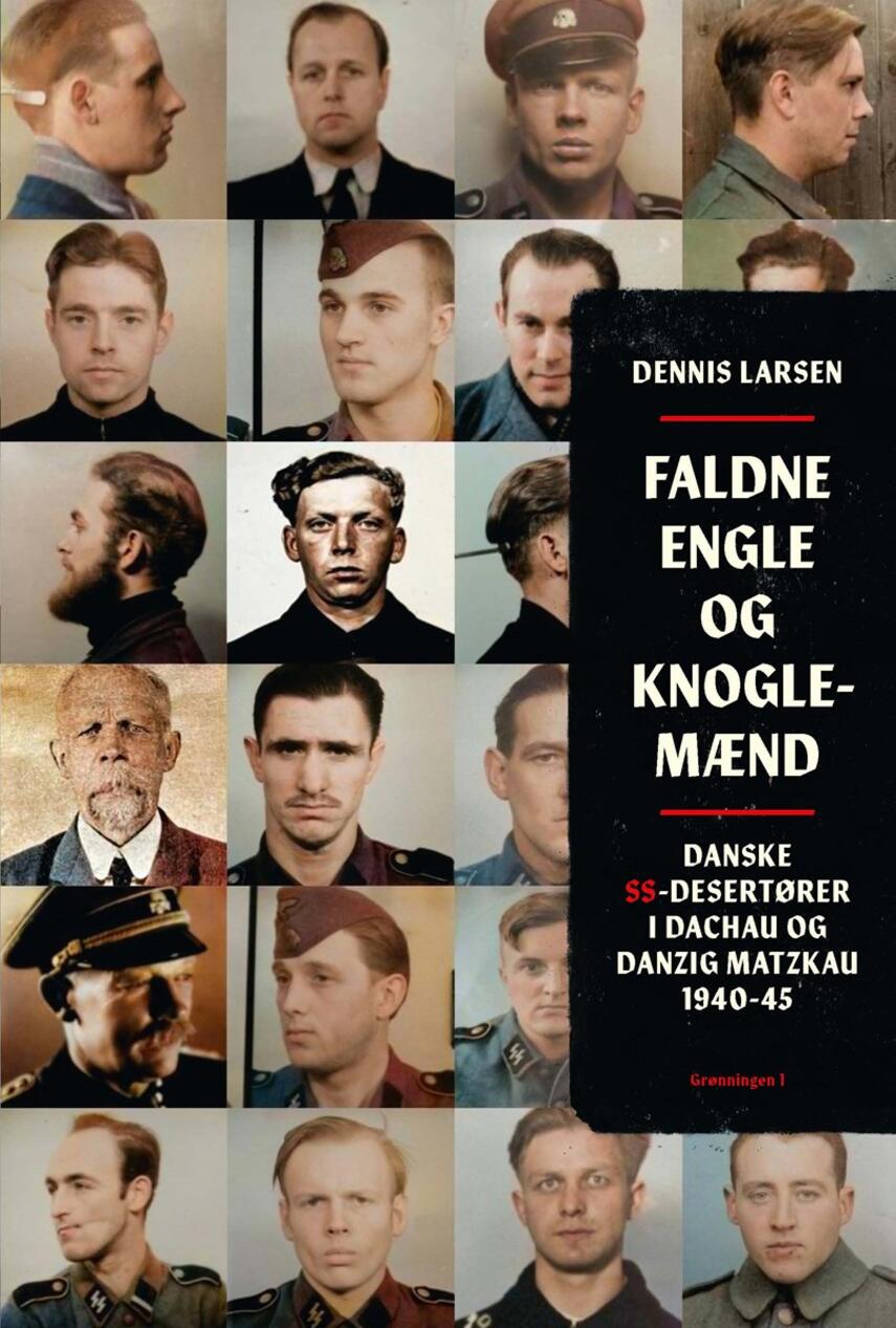 Dennis Larsen (f. 1966): Faldne engle og knoglemænd : danske SS-desertører i Dachau og Danzig Matzkau 1940-45