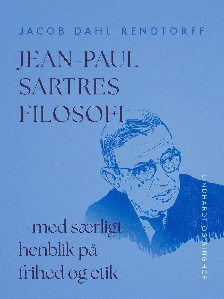 Jacob Dahl Rendtorff: Jean-Paul Sartres filosofi : med særligt henblik på frihed og etik